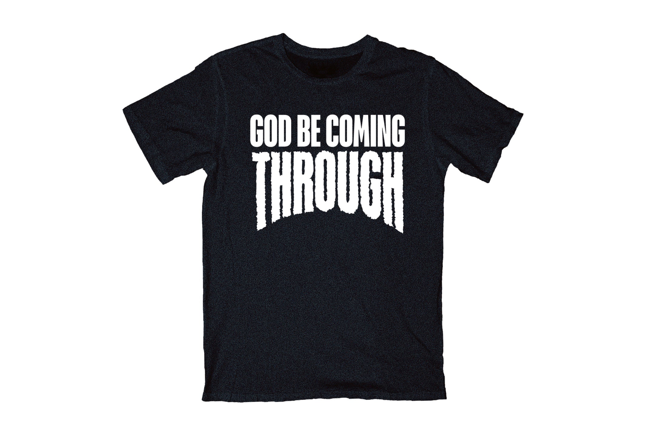 GOD BE COMING THROUGH